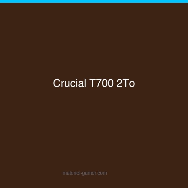 Crucial T700 2To